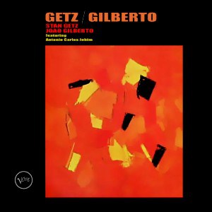 Stan Getz and Joao Gilberto, featuring Antonio Carlos Jobim: Getz/Gilberto Stan Getz and Joao Gilberto, featuring Antonio Carlos Jobim: Getz/Gilberto